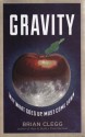 Gravity: Why What Goes Up Must Come Down - Brian Clegg