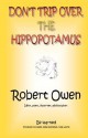 Don't Trip Over the Hippopotamus - Robert Owen