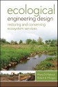 Ecological Engineering Design: Restoring and Conserving Ecosystem Services - Marty D. Matlock, Robert Morgan