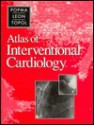 Atlas of Interventional Cardiology - Jeffrey J. Popma, Martin B. Leon, Eric J. Topol