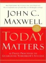 Today Matters: 12 Daily Practices to Guarantee Tomorrows Success (Audio) - John C. Maxwell