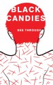 Black Candies - See Through - Ryan Bradford, Jay Wertzler, Jim Ruland, Aaron Burch, Ken Baumann, Juliet Escoria, Sarah Rose Etter, Lindsay Hunter, Jac Jemc, Cameron Pierce, Anna Prushinskaya, C.A. Schaefer, Adrian Van Young, Zack Wentz, Rory Kelly, Sarah Jean Alexander, Natanya Ann Pulley, Julia Eva