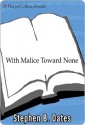 With Malice Toward None: The Life of Abraham Lincoln - Stephen B. Oates