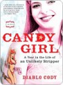 Candy Girl: A Year in the Life of an Unlikely Stripper - Diablo Cody