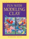 Fun with Modeling Clay (Kids Can Do It) - Barbara Reid