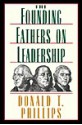 The Founding Fathers on Leadership: Classic Teamwork in Changing Times - Donald Phillips