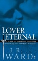 Lover Eternal: A Novel of the Black Dagger Brotherhood - J.R. Ward