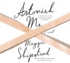 Astonish Me - Maggie Shipstead