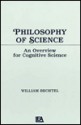 Philosophy of Science: An Overview for Cognitive Science - William Bechtel, Bechtel