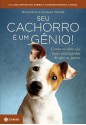 Seu cachorro é um gênio! Como os cães são mais inteligentes do que se pensa (Portuguese Edition) - Brian Hare, Vanessa Woods