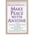 Make Peace With Anyone: Breakthrough Strategies to Quickly End Any Conflict, Feud, or Estrangement - David J. Lieberman