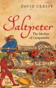 Saltpeter: The Mother of Gunpowder - David Cressy