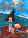 I Love My Pirate Papa - Laura Leuck, Kyle M. Stone