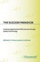 The Success Paradigm: Creating Organizational Effectiveness Through Quality and Strategy - Michael E Friesen, James Johnson