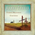 Three Wooden Crosses - Randy Travis