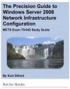 The Precision Guide to Windows Server 2008 Network Infrastructure Configuration: MCTS Exam 70-642 Study Guide - Kurt Dillard, Steve Wacker, John Cobb