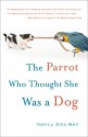 The Parrot Who Thought She Was a Dog - Nancy Ellis-Bell