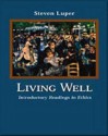 Living Well: Introductory Readings in Ethics - Steven Luper