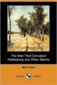 The Man That Corrupted Hadleyburg and Other Short Works - Mark Twain, Victor Doyno