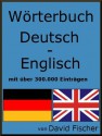 Wörterbuch Deutsch Englisch mit über 300.000 Einträgen (Wörterbuch optimiert für Kindle) (German Edition) - David Fischer, Das Wörterbuch