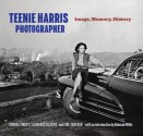 Teenie Harris, Photographer: Image, Memory, History - Teenie Harris, Cheryl Finley, Laurence A. Glasco, Joe William Trotter Jr., Deborah Willis