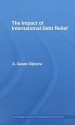 International Debt Relief (Routledge Studies in Development Economics) - Geske Dijkstra, A.Geske Dijkstra