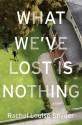 What We've Lost is Nothing - Rachel Louise Snyder