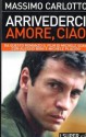 Arrivederci amore, ciao - Massimo Carlotto