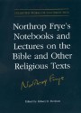 Northrop Frye Notebooks and Lectures on the Bible and Other Religious Texts - Robert D. Denham