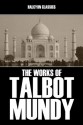 The Works of Talbot Mundy: 17 Novels and Short Stories in One Volume (Halcyon Classics) - Talbot Mundy