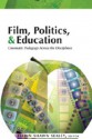 Film, Politics, & Education: Cinematic Pedagogy Across the Disciplines - Kelvin Shawn Sealey