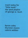 Trash Tanka for "Little Teeth" - The ipod Playlist of George W. Bush - Byron Coley, Thurston Moore