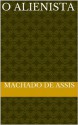 O Alienista - Machado de Assis