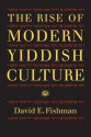 The Rise of Modern Yiddish Culture - David E. Fishman