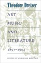 Art, Music, and Literature, 1897-1902 - Theodore Dreiser, Yoshinobu Hakutani