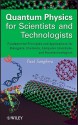 Quantum Physics for Scientists and Technologists: Fundamental Principles and Applications for Biologists, Chemists, Computer Scientists, and Nanotechnologists - Paul Sanghera