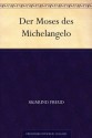 Der Moses des Michelangelo. Schriften über Kunst und Künstler (Psychologie) - Sigmund Freud, Peter Gay