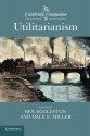 The Cambridge Companion to Utilitarianism - Ben Eggleston, Dale Miller