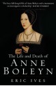 The Life and Death of Anne Boleyn - Eric Ives