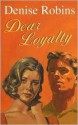 Dear Loyalty - Denise Robins