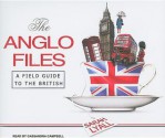 The Anglo Files: A Field Guide to the British - Sarah Lyall, Cassandra Campbell