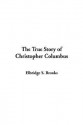 The True Story of Christopher Columbus - Elbridge S. Brooks