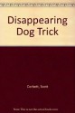 Disappearing Dog Trick - Scott Corbett