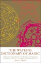 The Watkins Dictionary of Magic: Over 3000 Entries on the World of Magical Formulas, Secret Symbols and the Occult - Nevill Drury