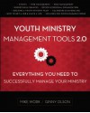 Youth Ministry Management Tools 2.0: Everything You Need to Successfully Manage Your Ministry - Mike A Work, Ginny Olson