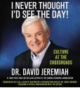 I Never Thought I'd See the Day!: Culture at the Crossroads (Audio) - David Jeremiah, Bob Walter