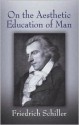 On the Aesthetic Education of Man - Friedrich von Schiller, Reginald Snell