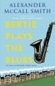 Bertie Plays the Blues: The New 44 Scotland Street Novel - Alexander McCall Smith, Iain Mcintosh