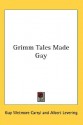 Grimm Tales Made Gay - Guy Wetmore Carryl