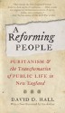 Reforming People: Puritanism and the Transformation of Public Life in New England - David D. Hall